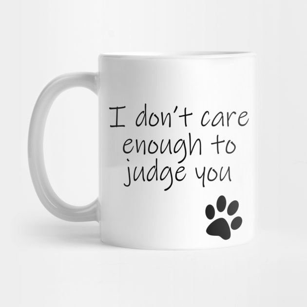 I Dont Care Enough To Judge You Typography Black Text by ellenhenryart